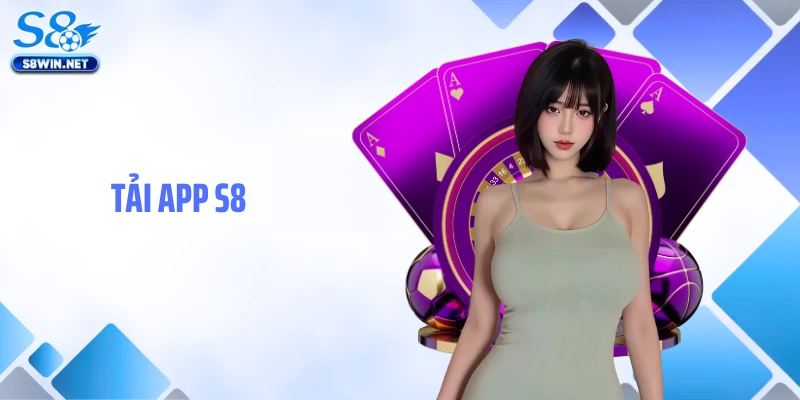 Tải App S8: Hướng Dẫn Cài Đặt Ứng Dụng Cá Cược Nhanh