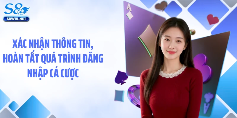 Xác nhận thông tin, hoàn tất quá trình đăng nhập cá cược